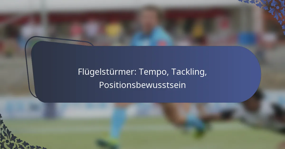 Flügelstürmer: Tempo, Tackling, Positionsbewusstsein