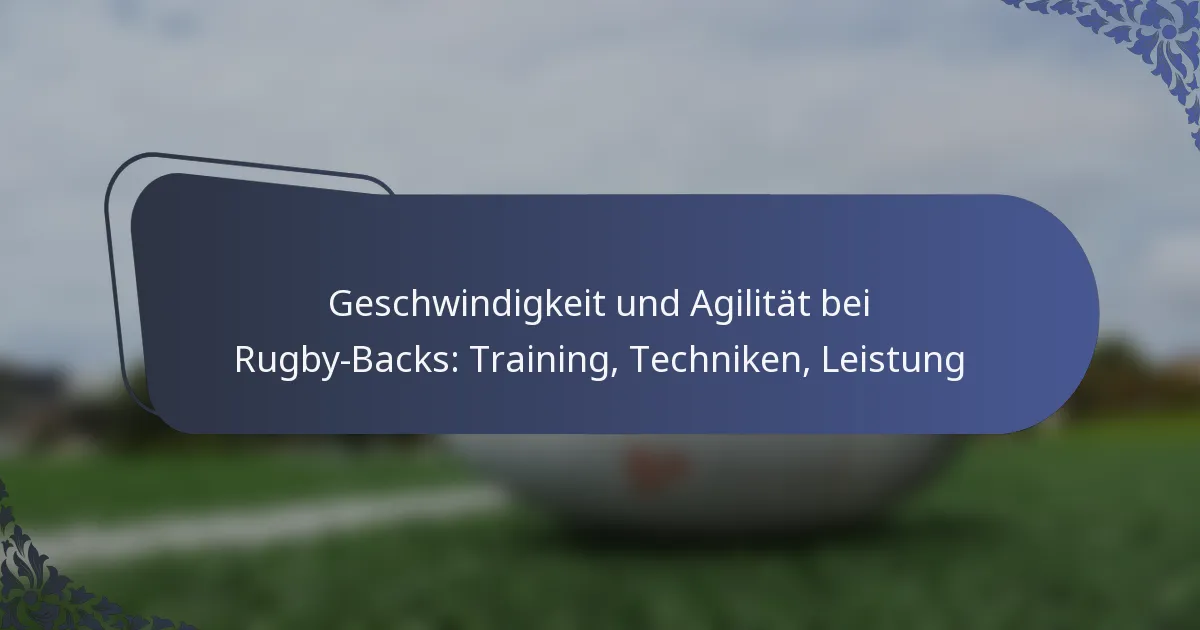 Geschwindigkeit und Agilität bei Rugby-Backs: Training, Techniken, Leistung