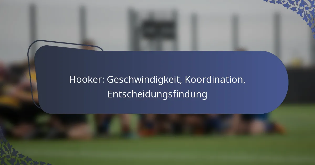 Hooker: Geschwindigkeit, Koordination, Entscheidungsfindung