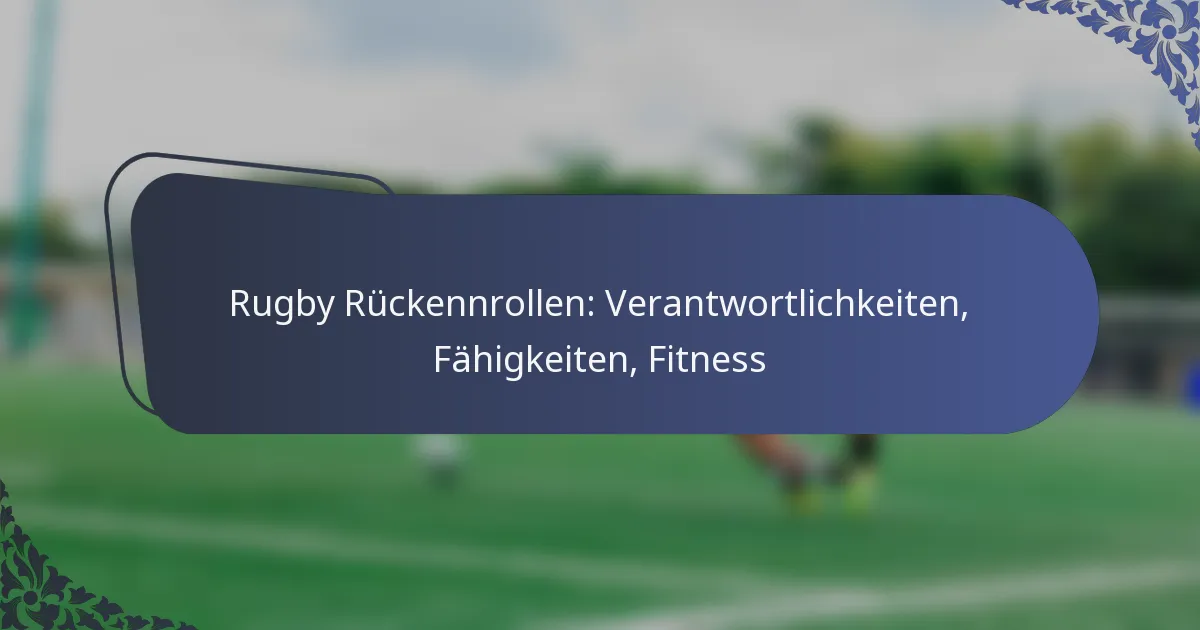 Rugby Rückennrollen: Verantwortlichkeiten, Fähigkeiten, Fitness