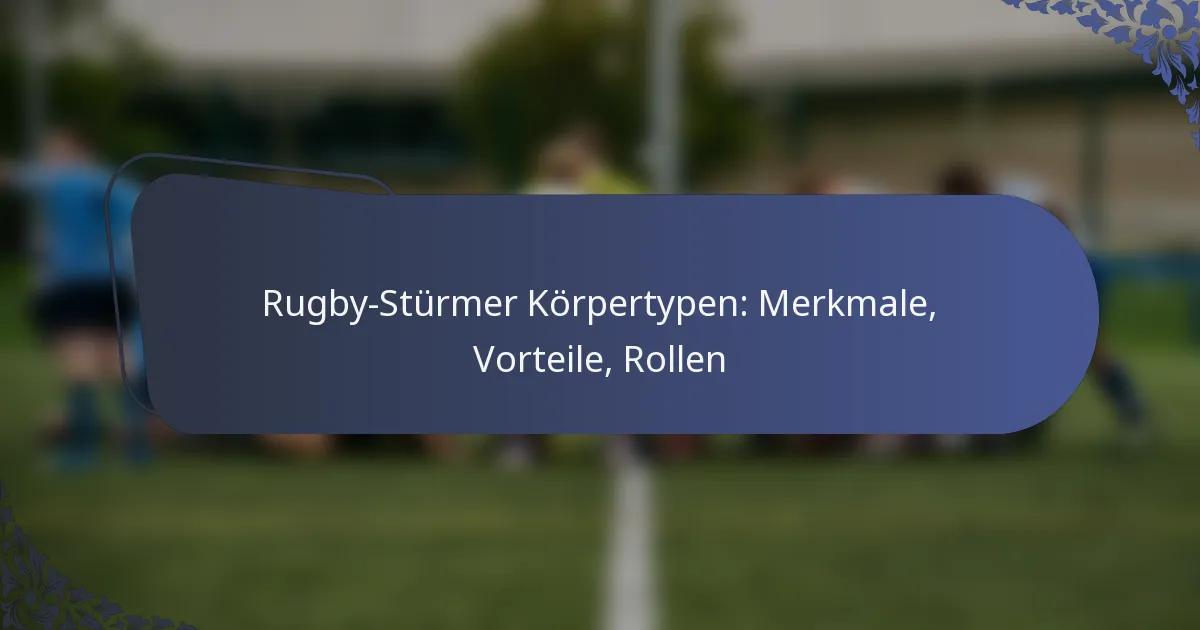 Rugby-Stürmer Körpertypen: Merkmale, Vorteile, Rollen