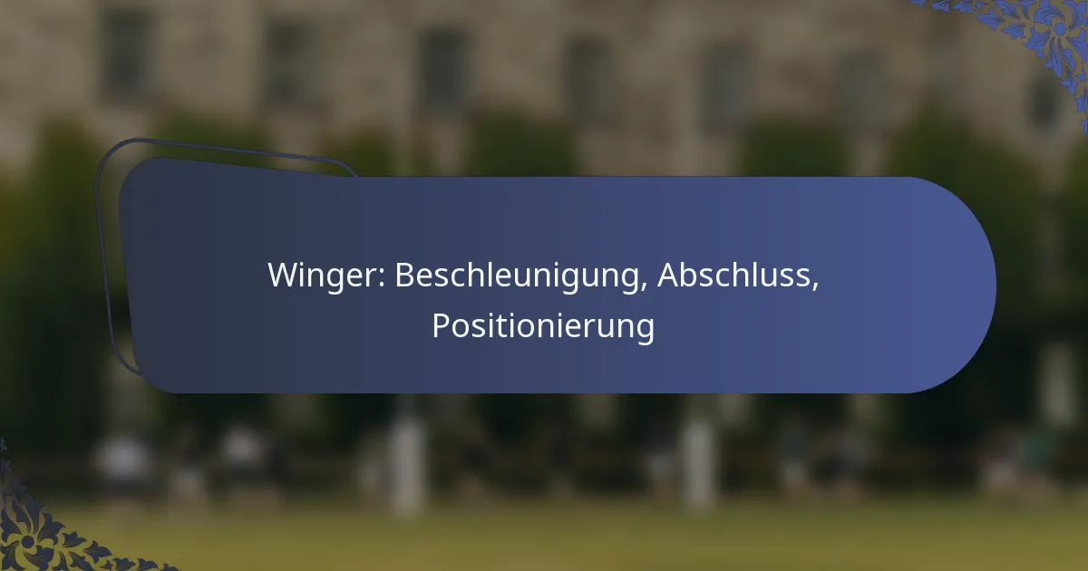 Winger: Beschleunigung, Abschluss, Positionierung