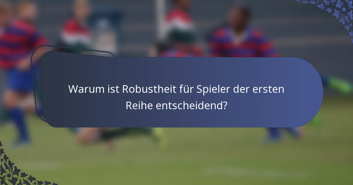 Warum ist Robustheit für Spieler der ersten Reihe entscheidend?