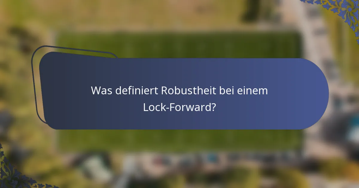 Was definiert Robustheit bei einem Lock-Forward?