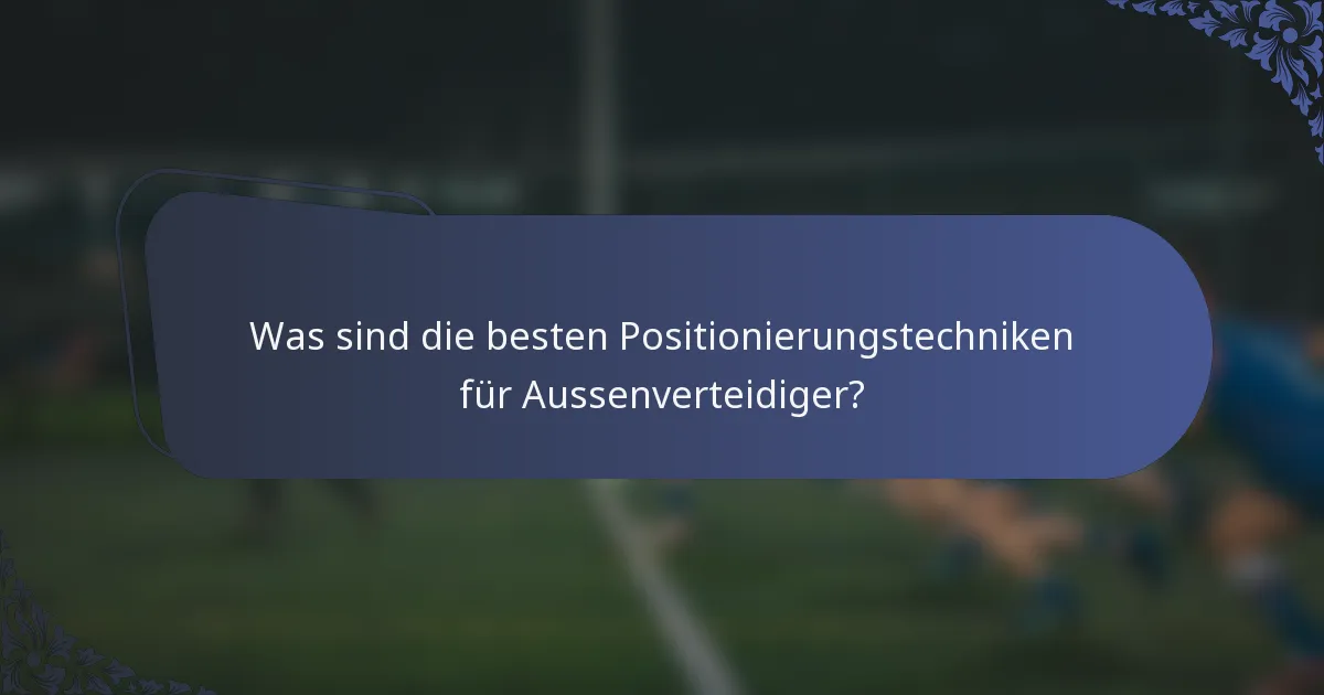 Was sind die besten Positionierungstechniken für Aussenverteidiger?