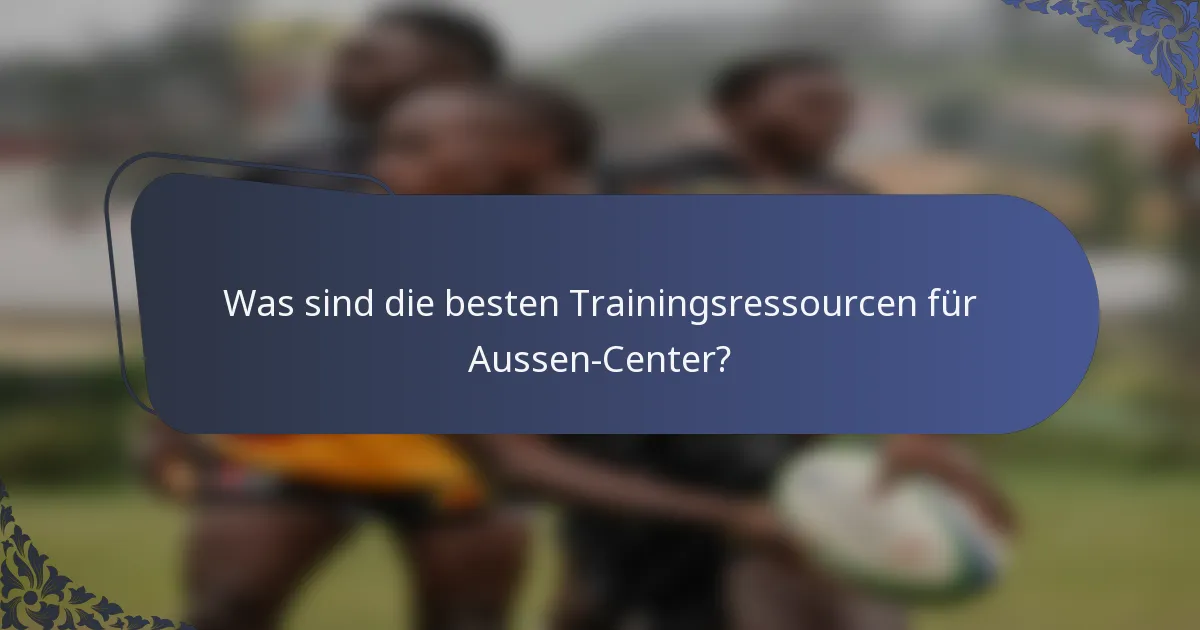Was sind die besten Trainingsressourcen für Aussen-Center?