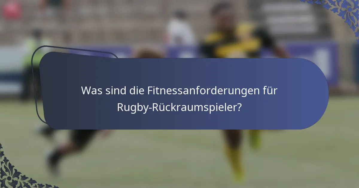 Was sind die Fitnessanforderungen für Rugby-Rückraumspieler?