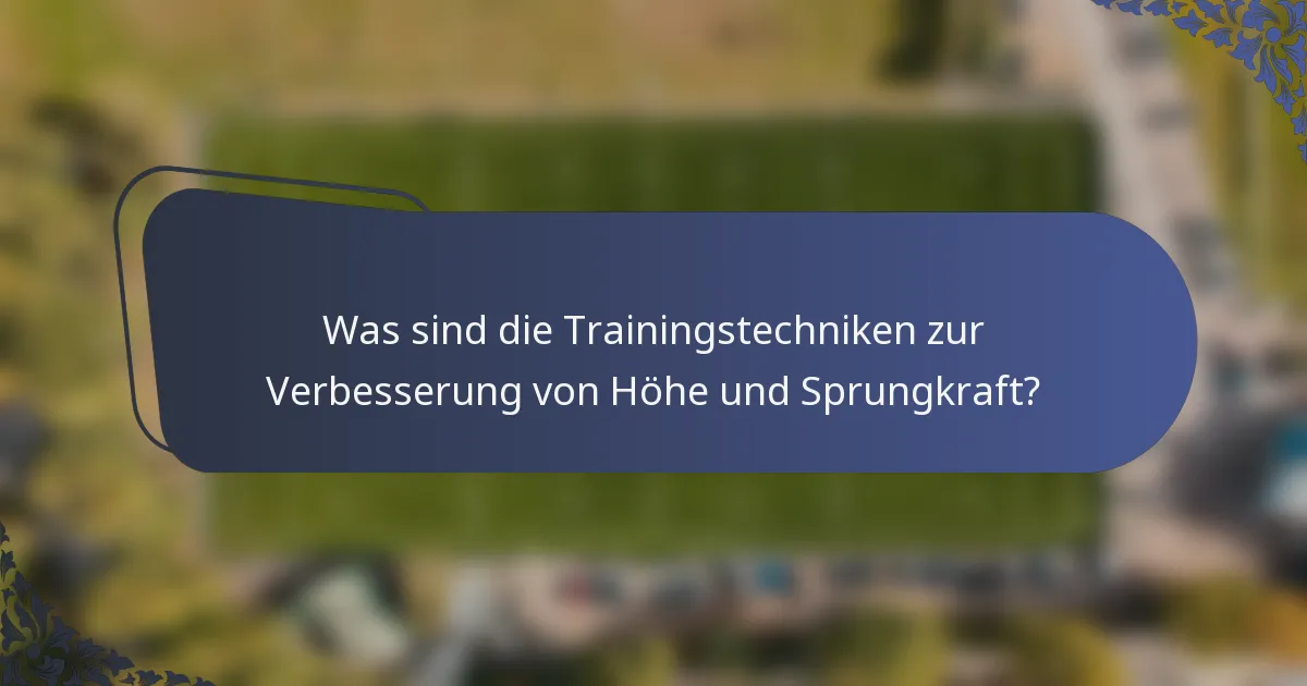 Was sind die Trainingstechniken zur Verbesserung von Höhe und Sprungkraft?