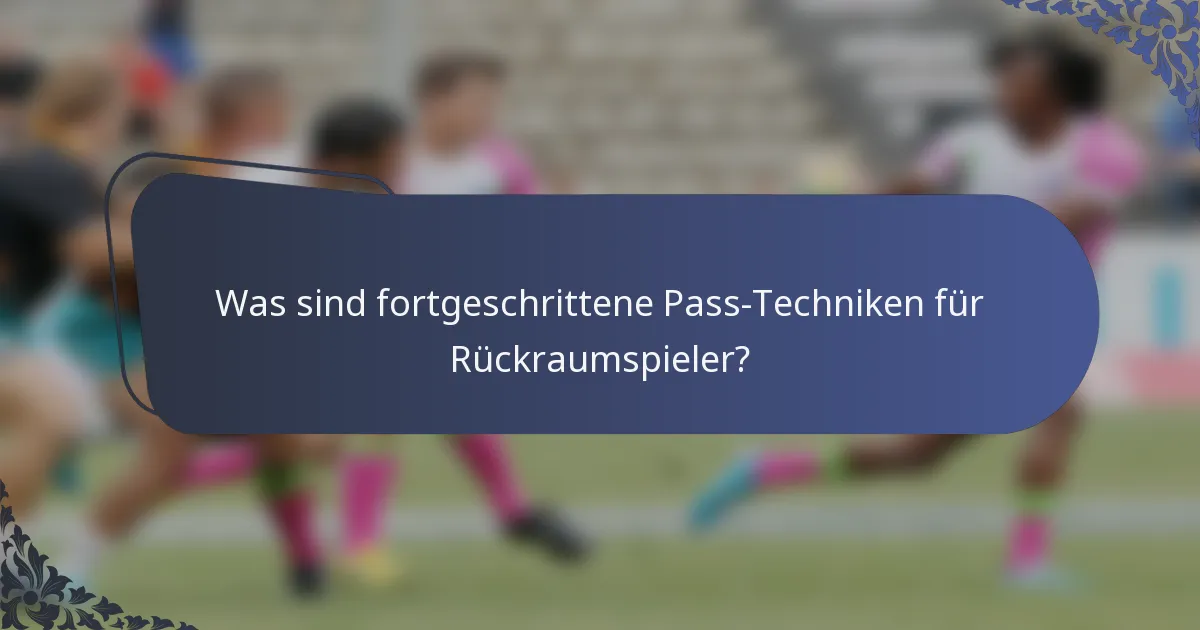 Was sind fortgeschrittene Pass-Techniken für Rückraumspieler?