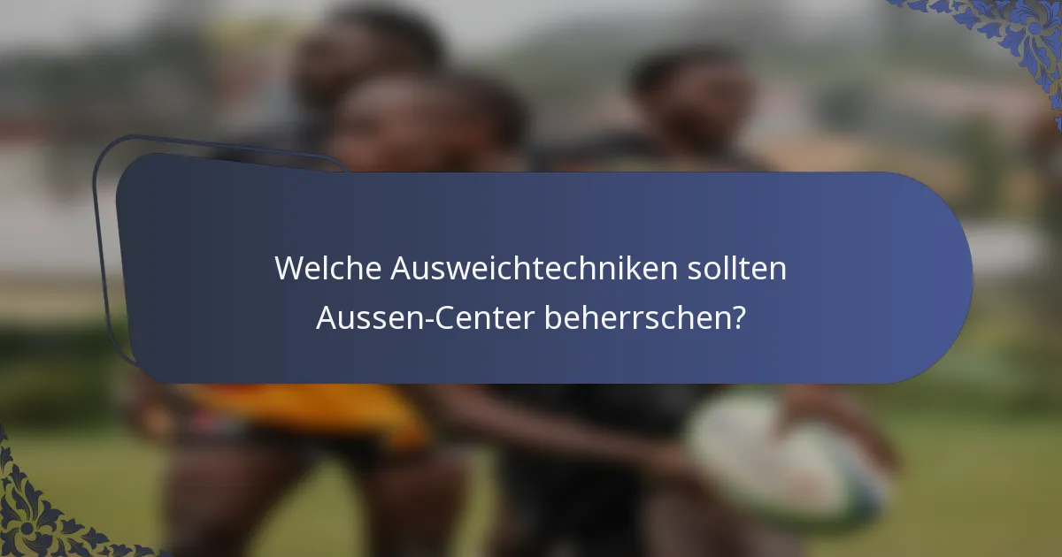 Welche Ausweichtechniken sollten Aussen-Center beherrschen?