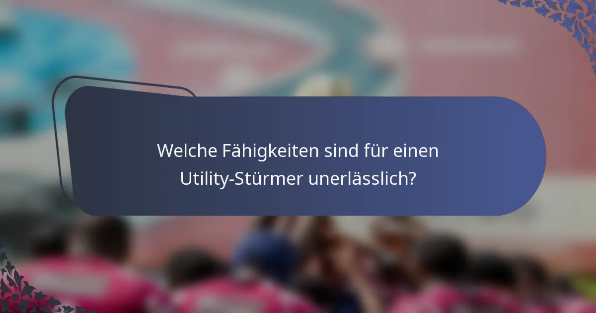 Welche Fähigkeiten sind für einen Utility-Stürmer unerlässlich?