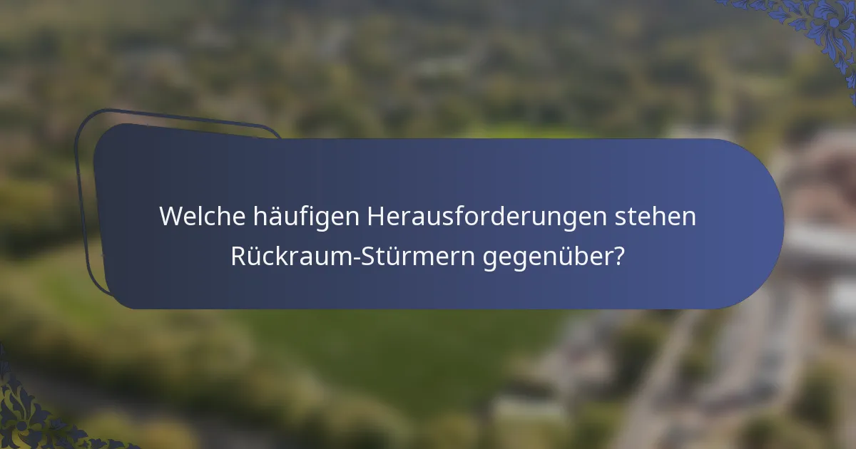 Welche häufigen Herausforderungen stehen Rückraum-Stürmern gegenüber?