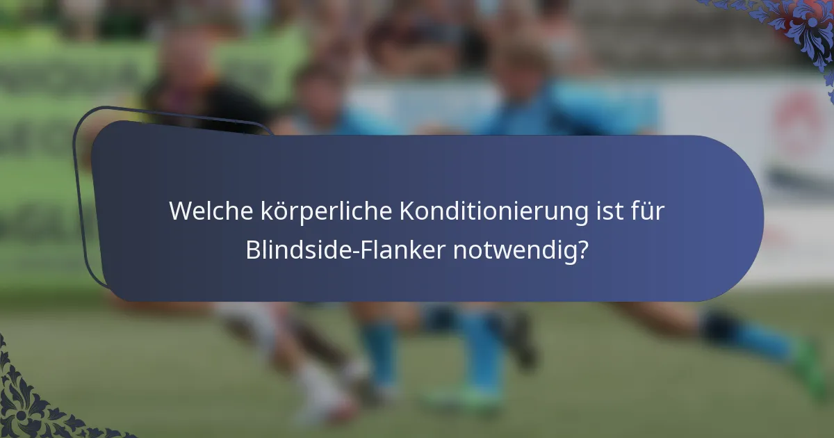 Welche körperliche Konditionierung ist für Blindside-Flanker notwendig?