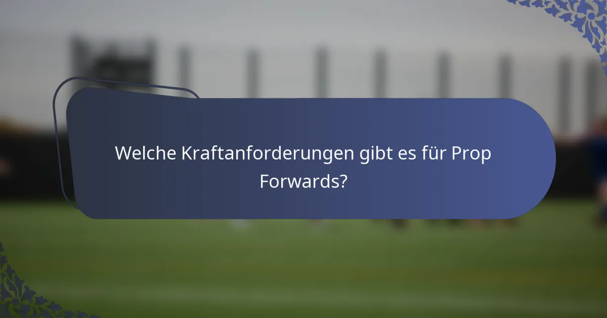 Welche Kraftanforderungen gibt es für Prop Forwards?
