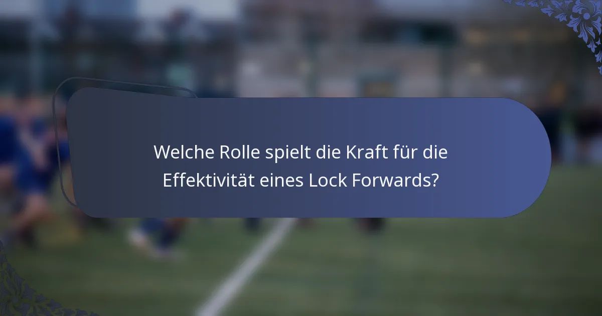 Welche Rolle spielt die Kraft für die Effektivität eines Lock Forwards?