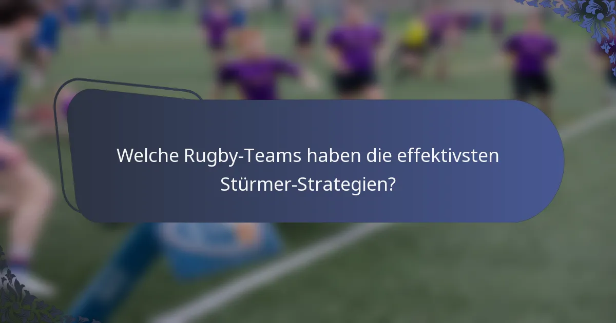 Welche Rugby-Teams haben die effektivsten Stürmer-Strategien?