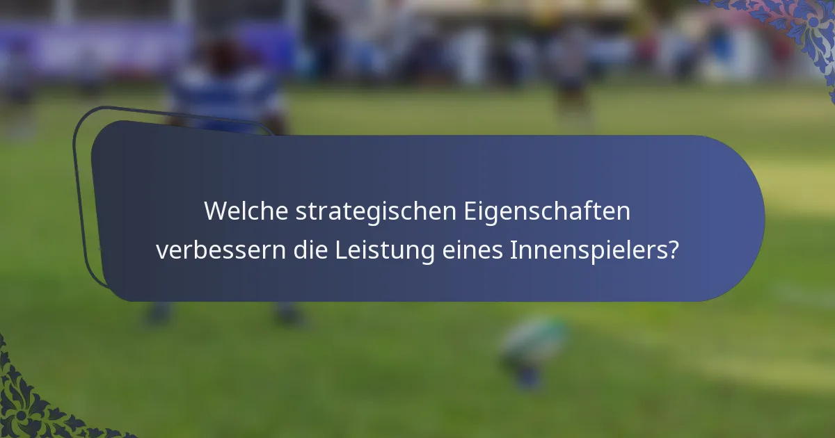 Welche strategischen Eigenschaften verbessern die Leistung eines Innenspielers?