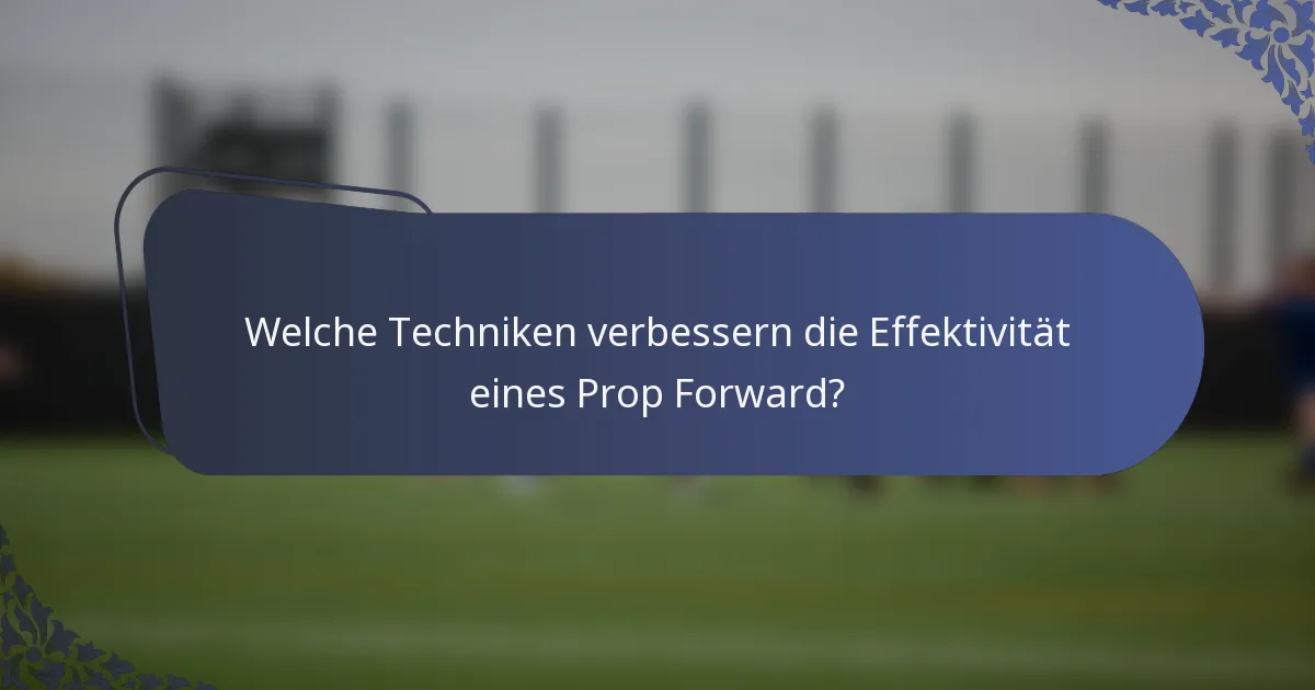 Welche Techniken verbessern die Effektivität eines Prop Forward?