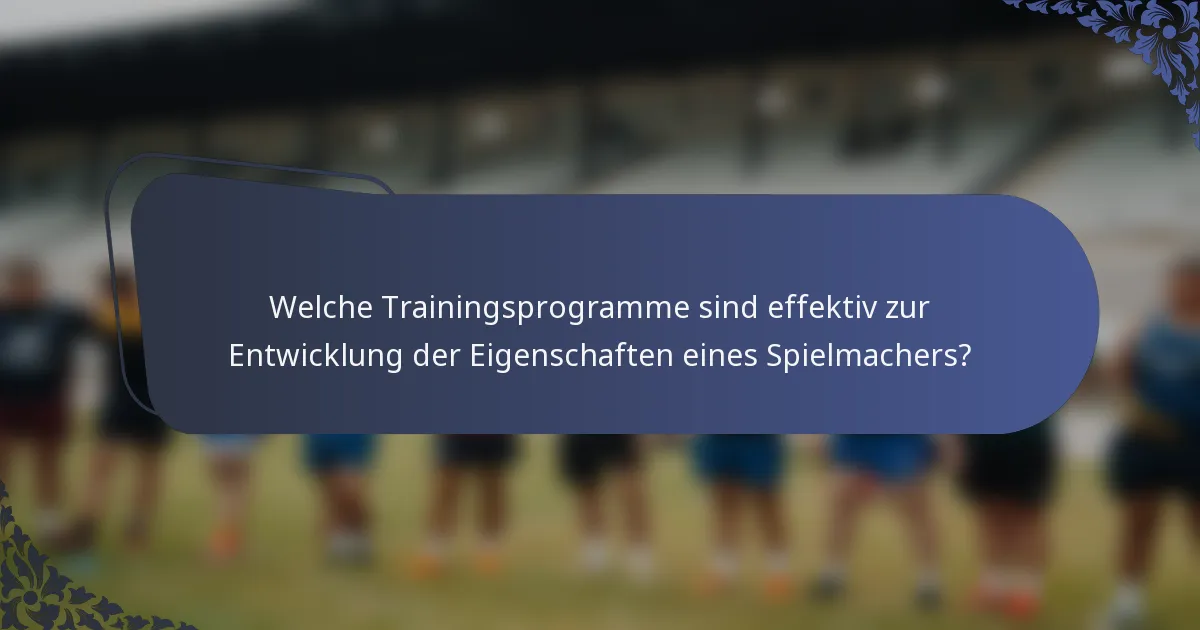 Welche Trainingsprogramme sind effektiv zur Entwicklung der Eigenschaften eines Spielmachers?