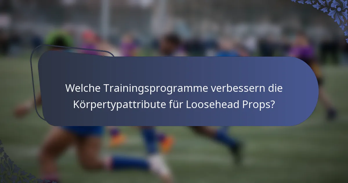 Welche Trainingsprogramme verbessern die Körpertypattribute für Loosehead Props?