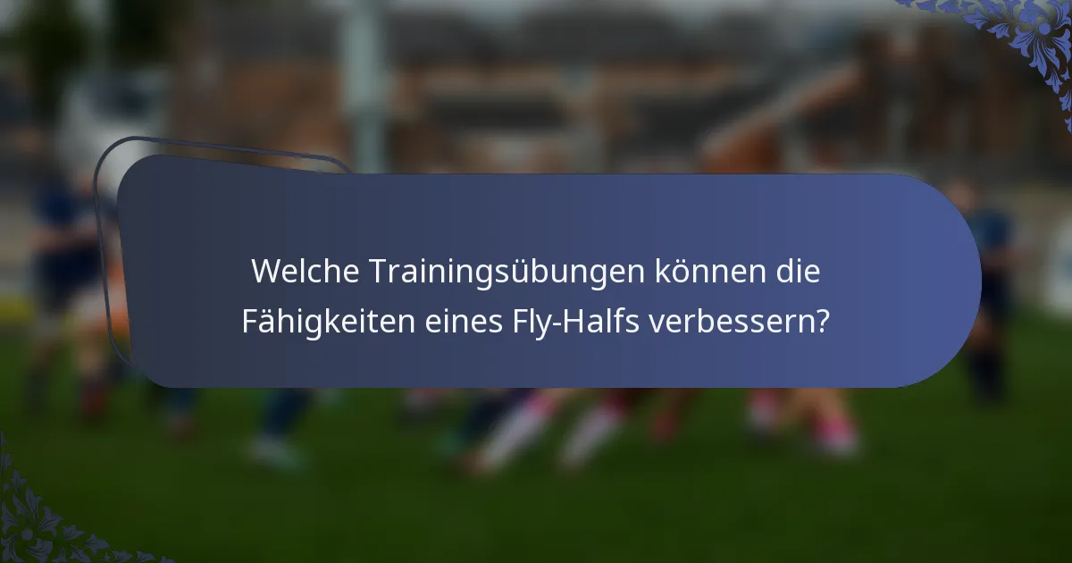 Welche Trainingsübungen können die Fähigkeiten eines Fly-Halfs verbessern?