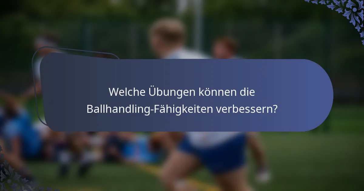 Welche Übungen können die Ballhandling-Fähigkeiten verbessern?