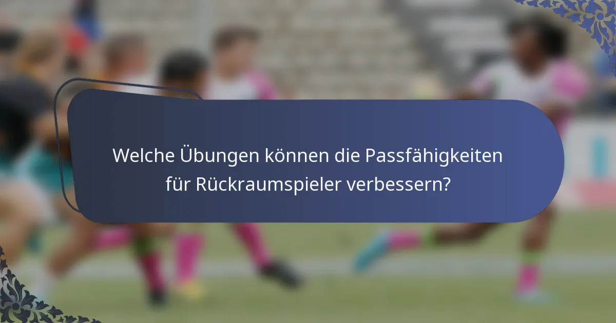 Welche Übungen können die Passfähigkeiten für Rückraumspieler verbessern?