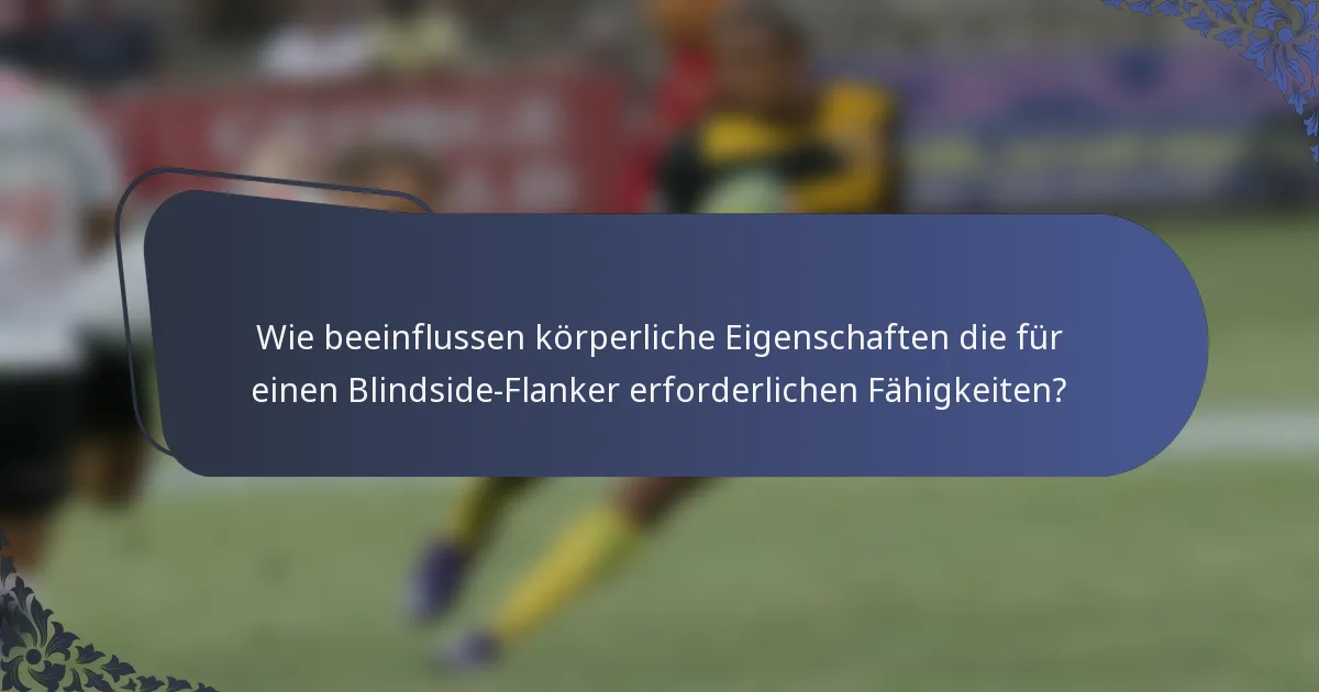 Wie beeinflussen körperliche Eigenschaften die für einen Blindside-Flanker erforderlichen Fähigkeiten?