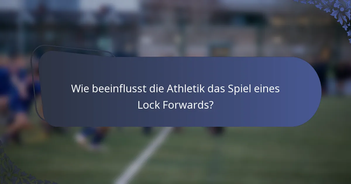 Wie beeinflusst die Athletik das Spiel eines Lock Forwards?