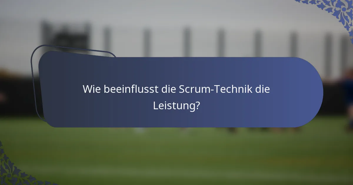 Wie beeinflusst die Scrum-Technik die Leistung?