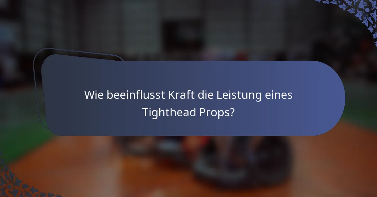 Wie beeinflusst Kraft die Leistung eines Tighthead Props?