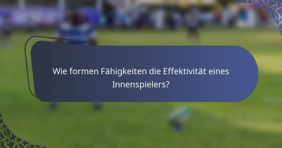 Wie formen Fähigkeiten die Effektivität eines Innenspielers?