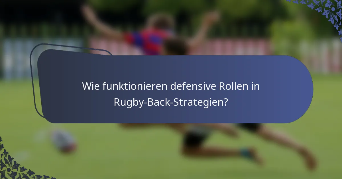 Wie funktionieren defensive Rollen in Rugby-Back-Strategien?