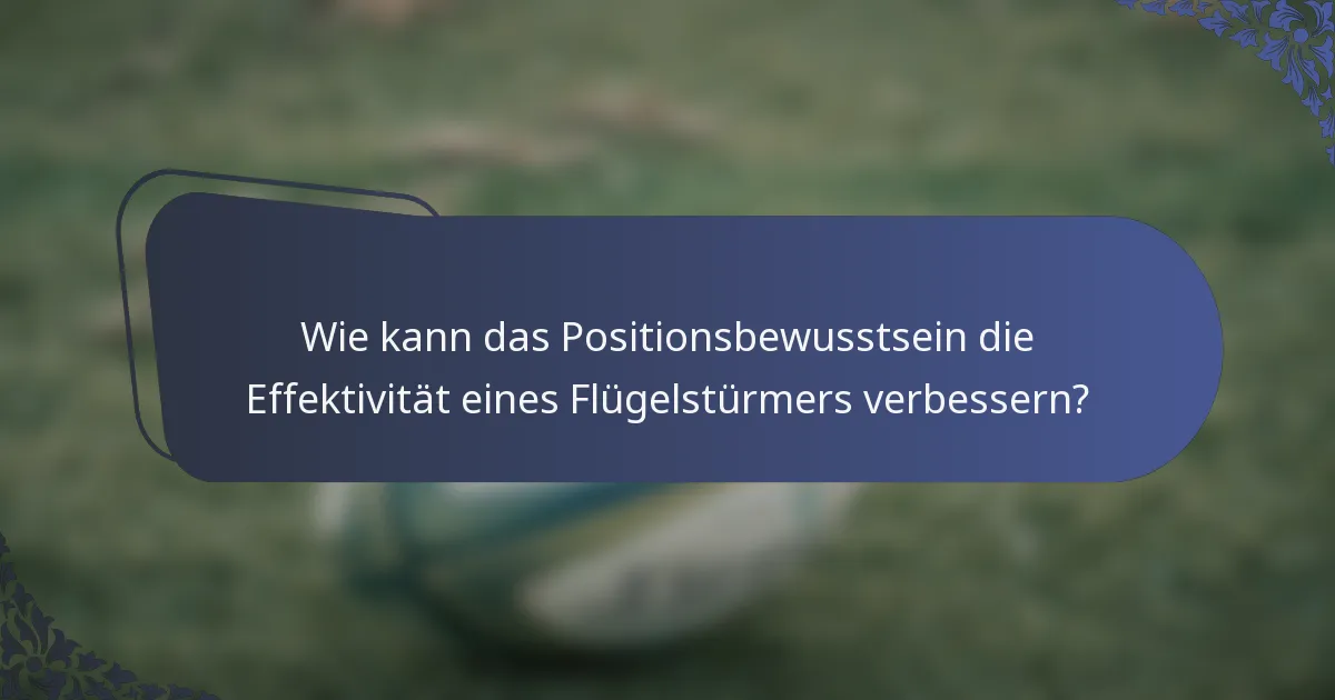 Wie kann das Positionsbewusstsein die Effektivität eines Flügelstürmers verbessern?