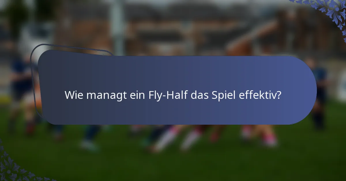 Wie managt ein Fly-Half das Spiel effektiv?