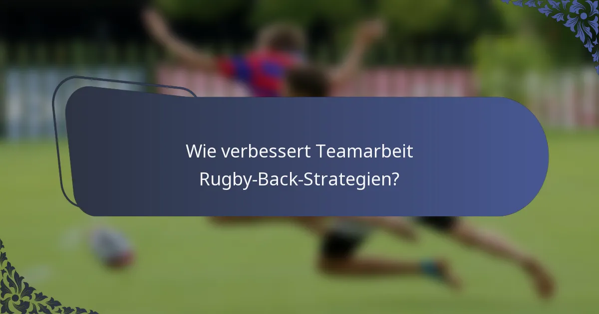 Wie verbessert Teamarbeit Rugby-Back-Strategien?
