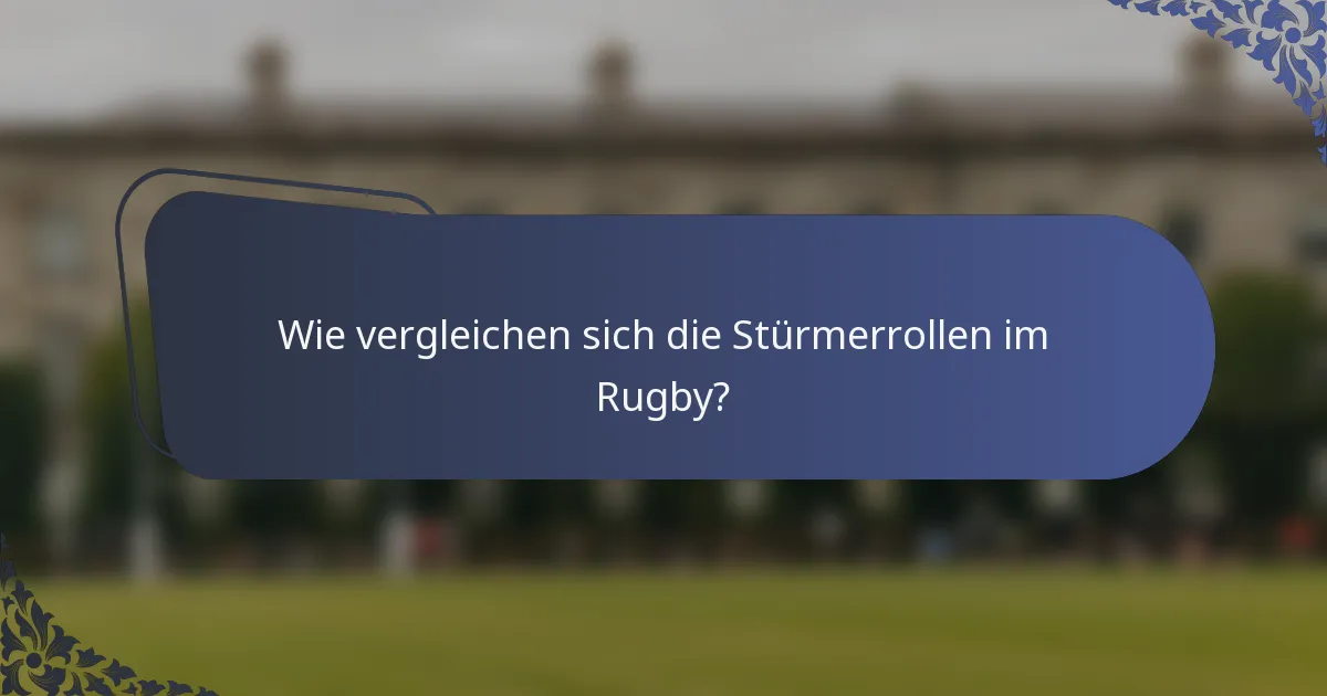 Wie vergleichen sich die Stürmerrollen im Rugby?