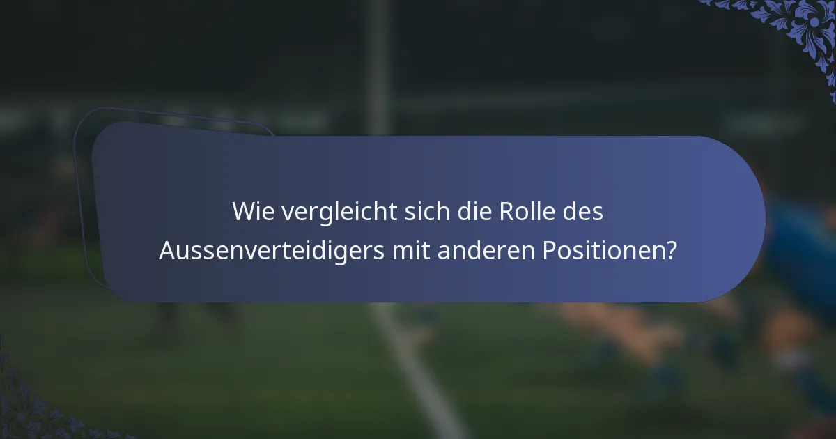 Wie vergleicht sich die Rolle des Aussenverteidigers mit anderen Positionen?