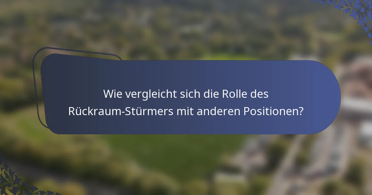 Wie vergleicht sich die Rolle des Rückraum-Stürmers mit anderen Positionen?